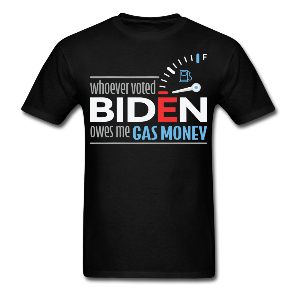 Whoever Voted Biden Owes Me Gas Money Tshirt Anti Biden Lets Go Brandon