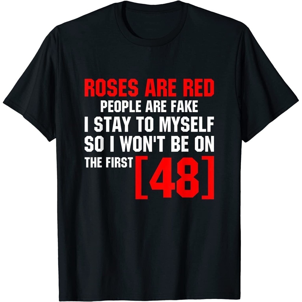 เสื้อยืดดีไซน์ข้อความ "Roses Are Red People Are Fake I Stay To Myself"