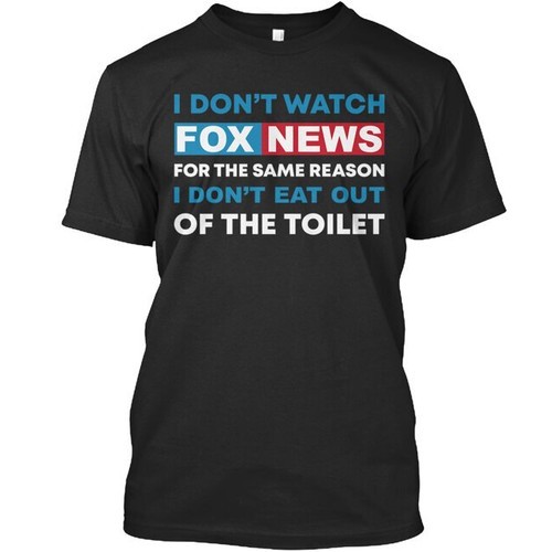 2025 I Dont Watch Fox News Tshirt Made In The Usa