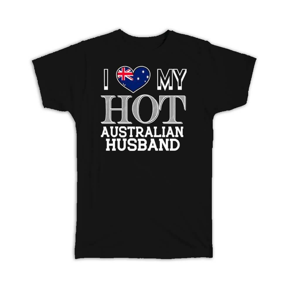 Gift T-Shirt : I Love My Hot Australian Husband Australia Flag Country