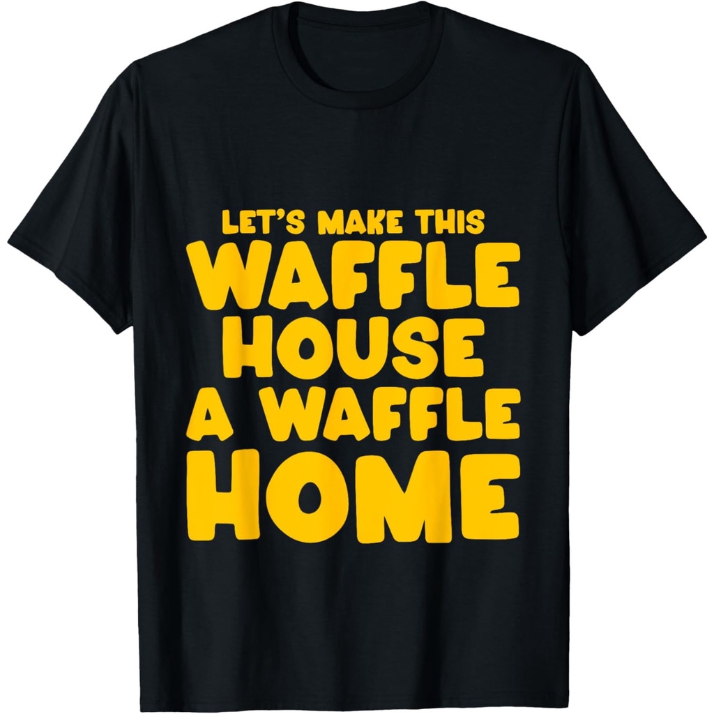 Lets Make This Waffle House A Waffle Home เสื้อยืด