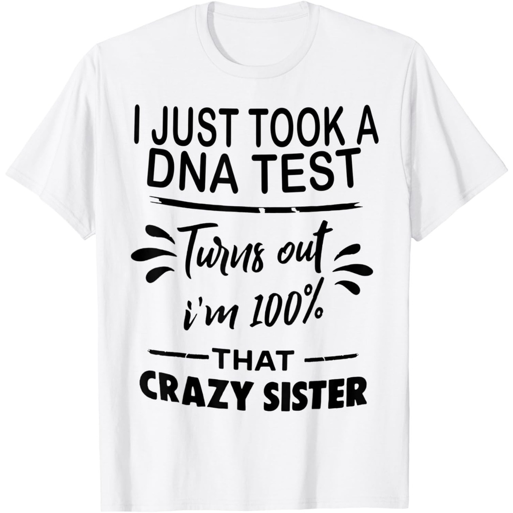 I Just Took A Dna Test Turns Out IM 100% Crazy Sister เสื้อยืด