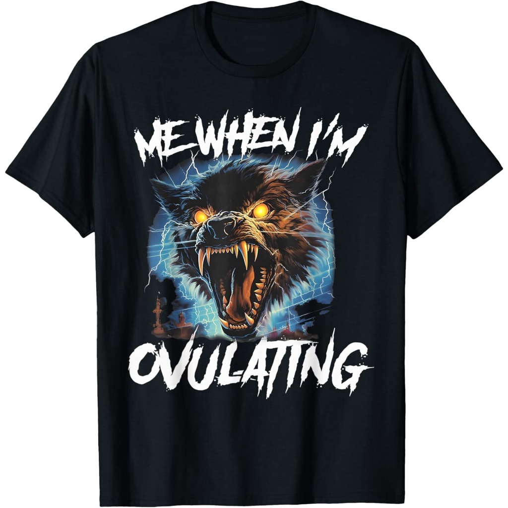 เสื้อยืด Me When IM Ovulating