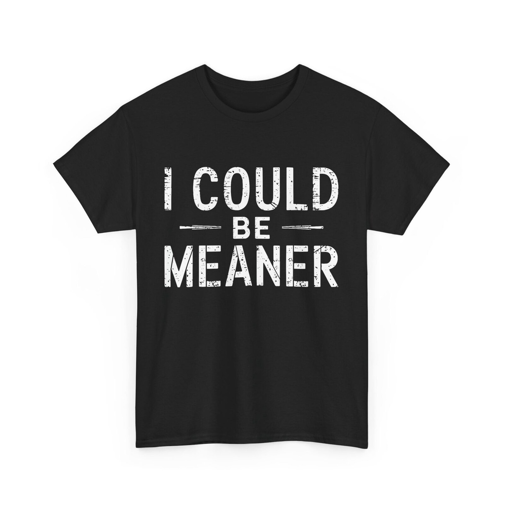 เสื้อ Meme, I Could Be Meaner Men เสื้อยืดตลก Meme