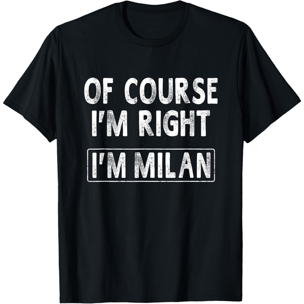 เสื้อยืด Milan Of Course IM Right IM Milan Italy City
