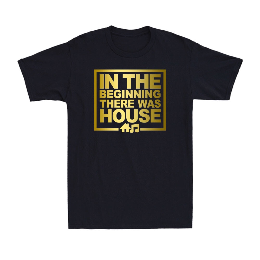 In The Beginning There Was House - House Music EDM DJ Golden Print Mens T-Shirt