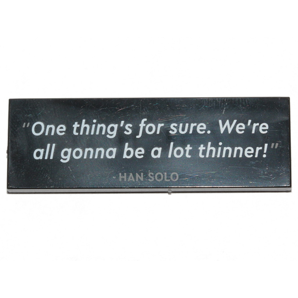 Brick2cube Part - Tile 2 x 6 with '"One thing's for sure. We're all gonna be a lot thinner!" - HAN S