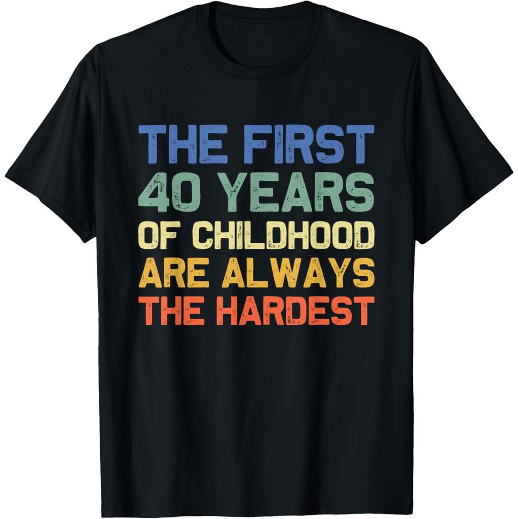 เสื้อยืดผ้าฝ้ายผู้ชาย The First 40 Years Childhood Hardest Old 40th Birthday Funny T-Shirt