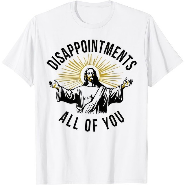 Jesus Disappointments All Of You Bold Faith T Shirt
