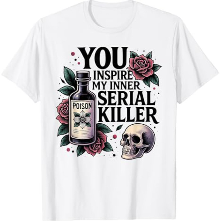 เสื้อยืดธีมสยองขวัญ - You Inspire My Inner Serial Killer