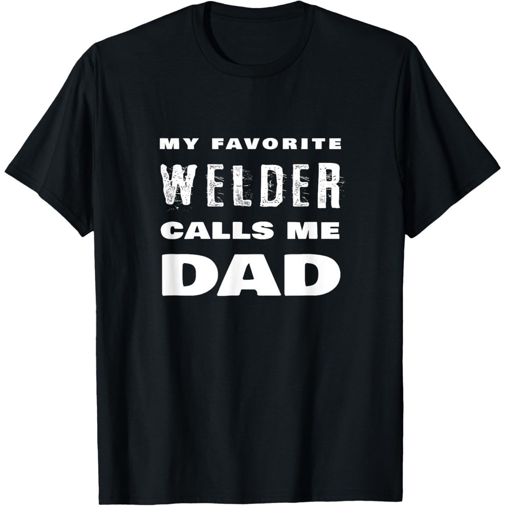 คําแนะนําที่โปรดของฉัน Calls Me Dad Proud Father Welding Quote เสื้อยืด