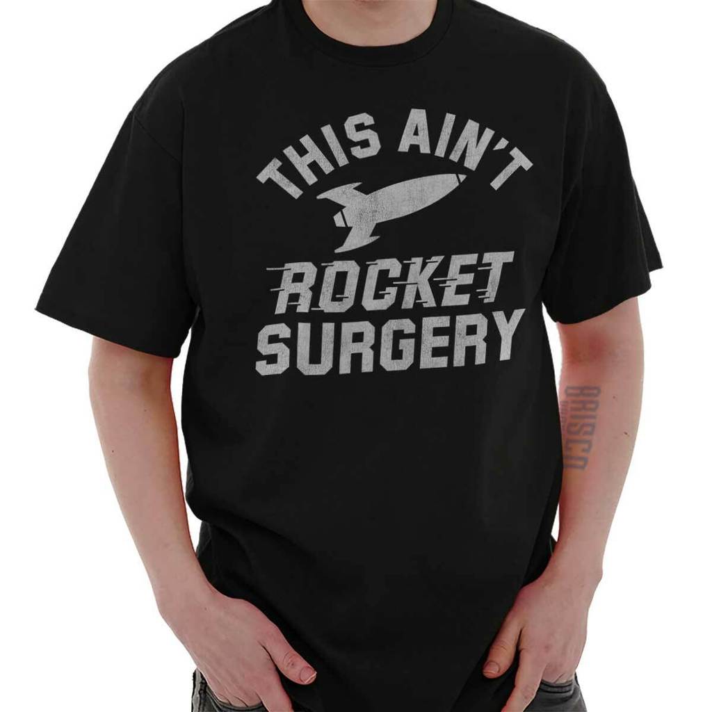 Aint Rocket Surgery Funny Sarcastic Smart men Crewneck T Shirt Tee
