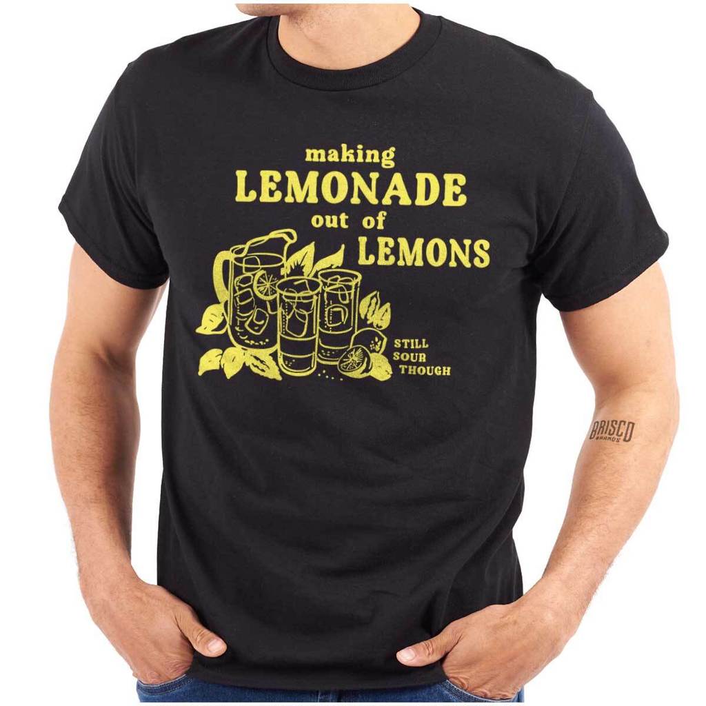 Making Lemonade Out Of Lemons Still Sour เสื้อยืดคอกลมผู้ชาย