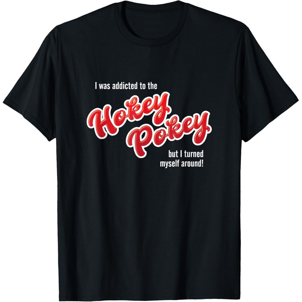 I Was Addicted To The Hokey Pokey But Turned Myself Around เสื้อยืด