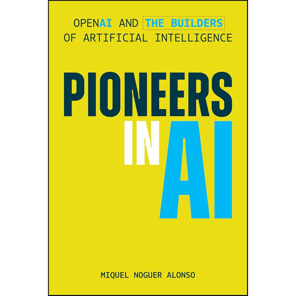 PIONEERS IN AI: OPENAI AND THE BUILDERS OF ARTIFICIAL INTELLIGENCE (HC) (9781394381692) c321 crma