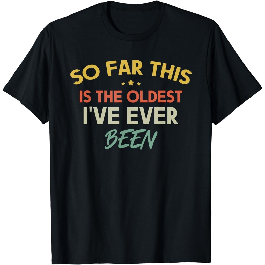 So Far This Is The Oldest IVe Ever Been ชุดคําคมตลกเสื้อยืด