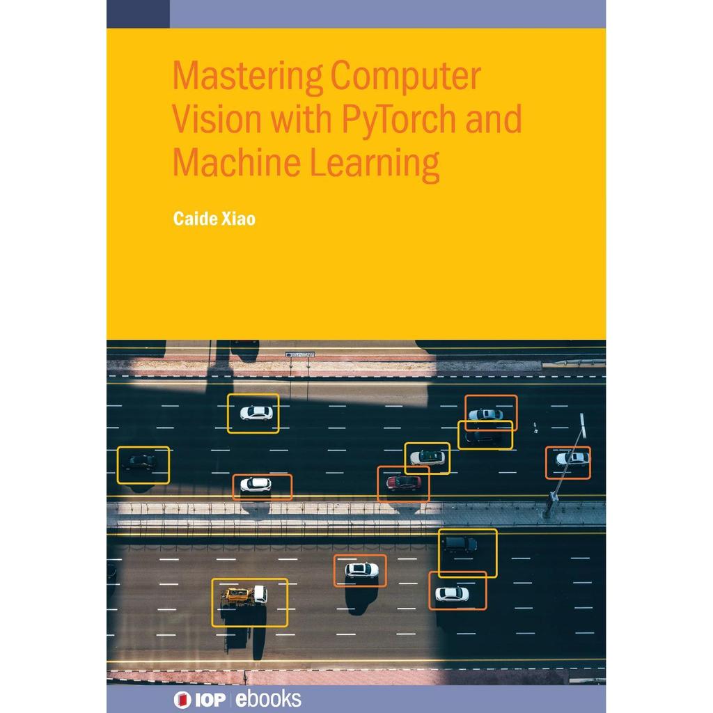 Mastering Computer Vision พร้อม PyTorch และเครื่อง Learning 2024 โดย Xiao C