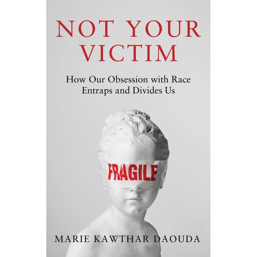 Chulabook|c321|หนังสือ|NOT YOUR VICTIM: HOW OUR OBSESSION WITH RACE ENTRAPS AND DIVIDES US (HC)