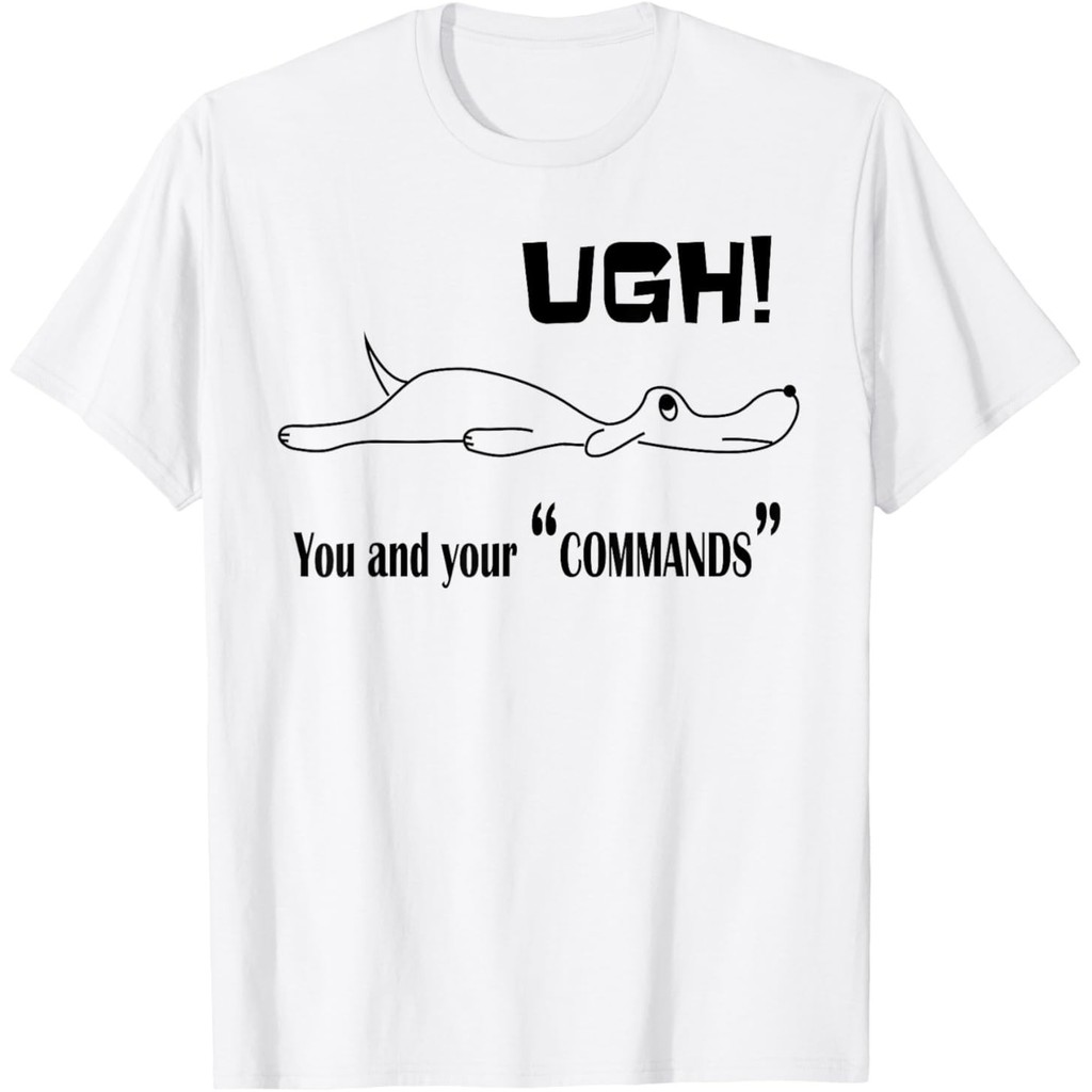 Dog Says Ugh You And Your Commands เสื้อยืดการ์ตูนตลก