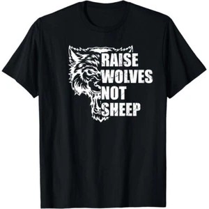 เสื้อยืดผู้ชายยอดนิยม Men Raise Wolves Not Sheep Personal Statement Animal T-shirt