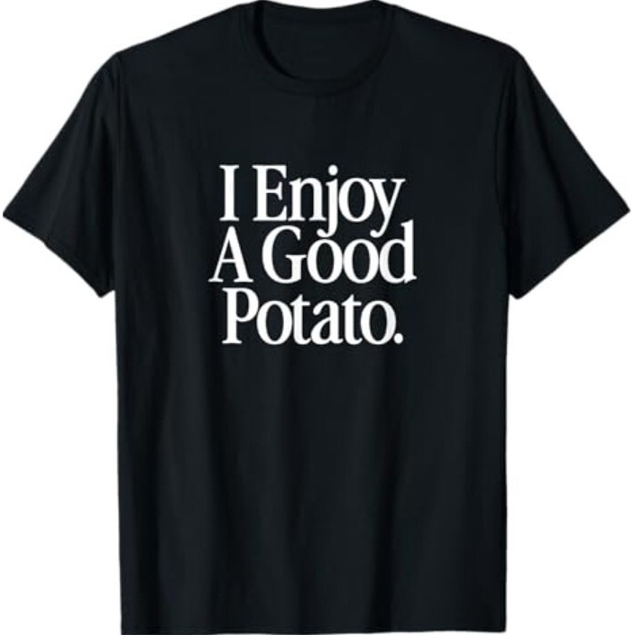 I Enjoy A Good Potato เสื้อยืดตลก