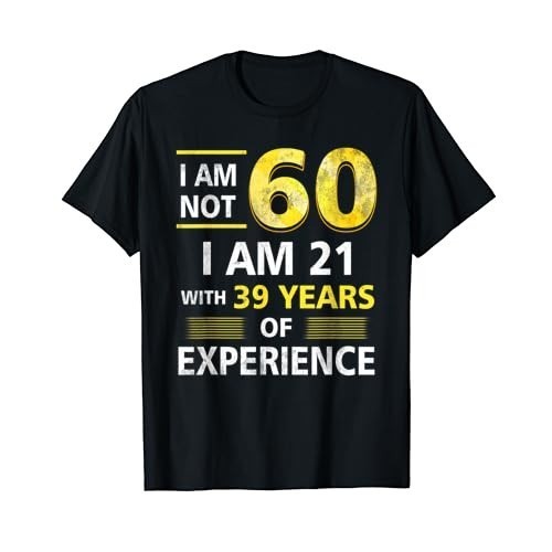 เสื้อยืดผ้าฝ้ายผู้ชาย Im Not 60 Year Old Im 21 & 39 Years Experience