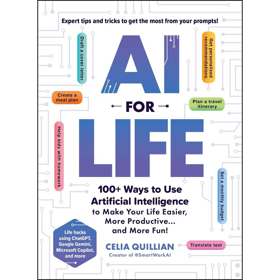 AI FOR LIFE: 100+ WAYS TO USE ARTIFICIAL INTELLIGENCE TO MAKE YOUR LIFE EAS (9781507223390) c321 cuup
