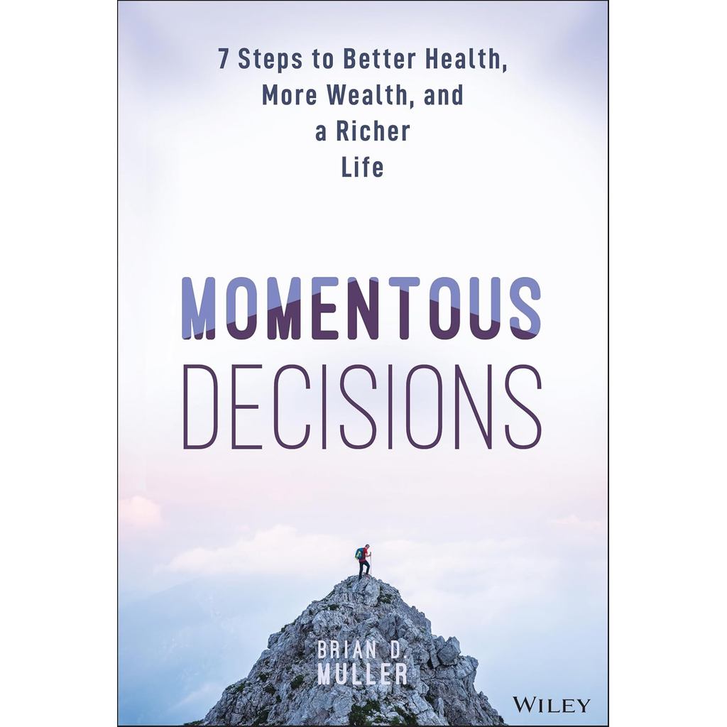 MOMENTOUS DECISIONS: 7 STEPS TO BETTER HEALTH, MORE WEALTH, AND A RICHER LI (9781394321520) c321 cuu