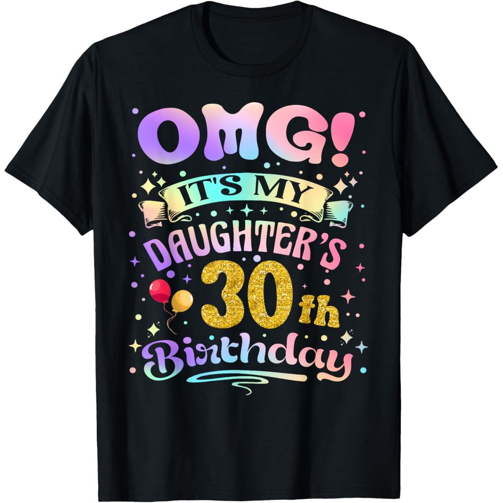 เสื้อยืดผ้าฝ้ายผู้ชาย OMG Its My Daughters 30th Birthday Happy 30 Years Old T-Shirt