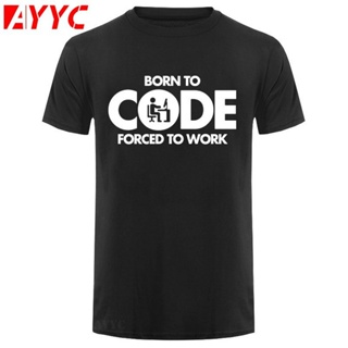 Bubunite Ayyc เสื้อยืด พิมพ์ลายกราฟฟิคโปรแกรมเมอร์คอมพิวเตอร์ Born To Code Forced To Work Design สําหรับผู้ชายS-5XL