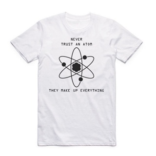 เสื้อยืดผ้าฝ้ายพิมพ์ลายMen Print Never Trust An Atom T Shirt Short Sleeve O-Neck Slogan Science Geek Tshirt