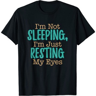 Im not Sleeping Im Just resting My Eyes เสื้อยืดของขวัญตลก