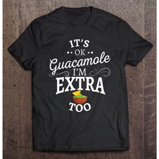 เสื้อแขนสั้น เสื้อไม่ต้องรีด เสื้อเชิตแขนสั้น เสื้อยืด ลาย Its Ok Guacamole Im Extra Too สําหรับผู้ชาย