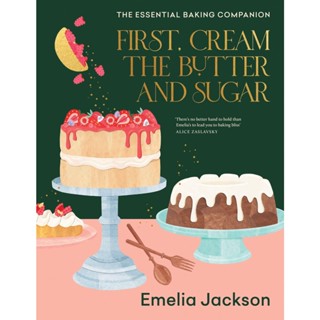 NEW! หนังสืออังกฤษ First, Cream the Butter and Sugar : The essential baking companion [Hardcover]