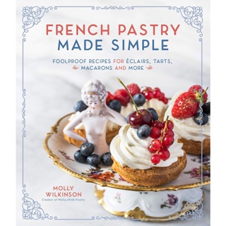 NEW! หนังสืออังกฤษ French Pastry Made Simple : Foolproof Recipes for Eclairs, Tarts, Macaroons and More [Paperback]