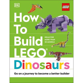 NEW! หนังสืออังกฤษ How to Build LEGO Dinosaurs : Go on a Journey to Become a Better Builder [Hardcover]