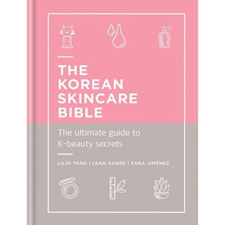 NEW! หนังสืออังกฤษ The Korean Skincare Bible : The Ultimate Guide to K-beauty [Hardcover]