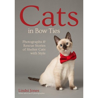 NEW! หนังสืออังกฤษ Cats in Bow Ties : Photographs &amp; Rescue Stories of Shelter Cats with Style [Paperback]