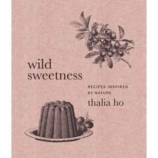 NEW! หนังสืออังกฤษ Wild Sweetness : Recipes Inspired by Nature [Hardcover]