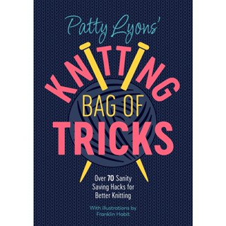 NEW! หนังสืออังกฤษ Patty Lyons Knitting Bag of Tricks : Over 70 sanity saving hacks for better knitting [Paperback]