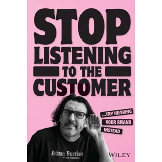 NEW! หนังสืออังกฤษ Stop Listening to the Customer : Try Hearing Your Brand Instead [Paperback]