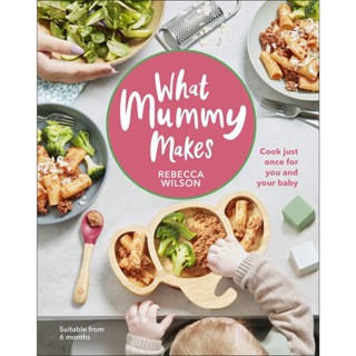 NEW! หนังสืออังกฤษ What Mummy Makes : Cook Just Once for You and Your Baby [Hardcover]