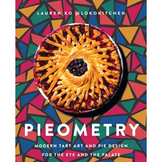 NEW! หนังสืออังกฤษ Pieometry : Modern Tart Art and Pie Design for the Eye and the Palate [Hardcover]