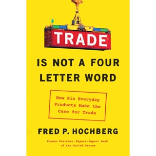 NEW! หนังสืออังกฤษ Trade Is Not a Four-Letter Word : How Six Everyday Products Make the Case for Trade [Paperback]