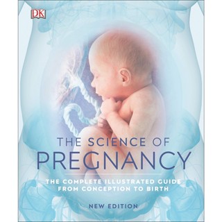 NEW! หนังสืออังกฤษ The Science of Pregnancy : The Complete Illustrated Guide from Conception to Birth [Hardcover]