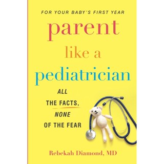 NEW! หนังสืออังกฤษ Parent Like a Pediatrician : All the Facts, None of the Fear [Paperback]