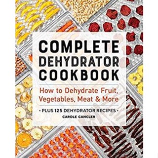 NEW! หนังสืออังกฤษ Complete Dehydrator Cookbook : How to Dehydrate Fruit, Vegetables, Meat &amp; More [Paperback]