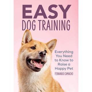 NEW! หนังสืออังกฤษ Easy Dog Training: Everything You Need to Know to Raise a Happy Pet [Paperback]