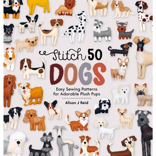 NEW! หนังสืออังกฤษ Stitch 50 Dogs : Easy sewing patterns for adorable plush pups [Hardcover]