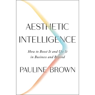 NEW! หนังสืออังกฤษ Aesthetic Intelligence : How to Boost It and Use It in Business and Beyond [Hardcover]